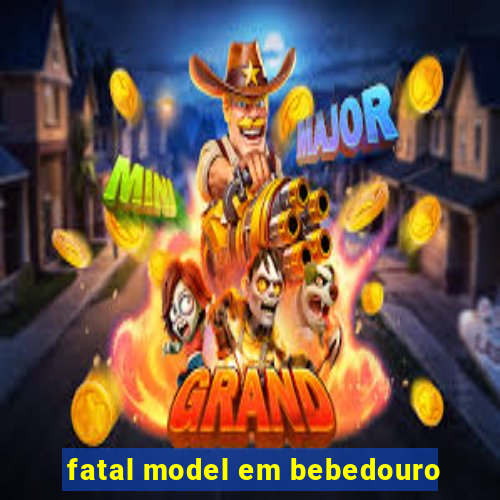 fatal model em bebedouro